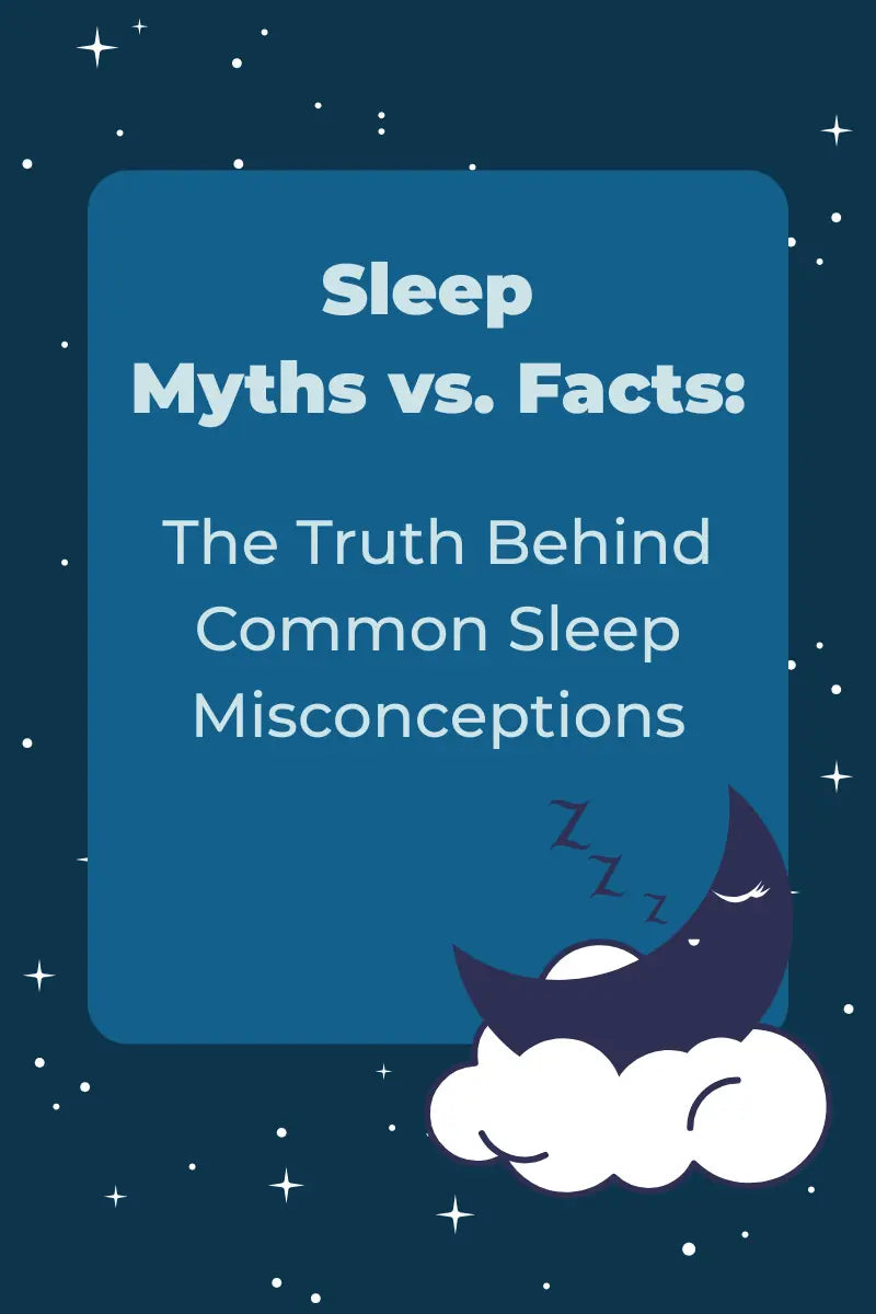 Sleep Myths vs. Facts: The Truth Behind Common Sleep Misconceptions